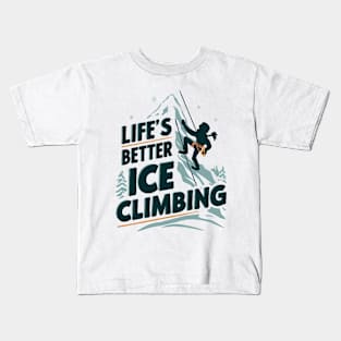 Life's better ice climbing. Funny Kids T-Shirt